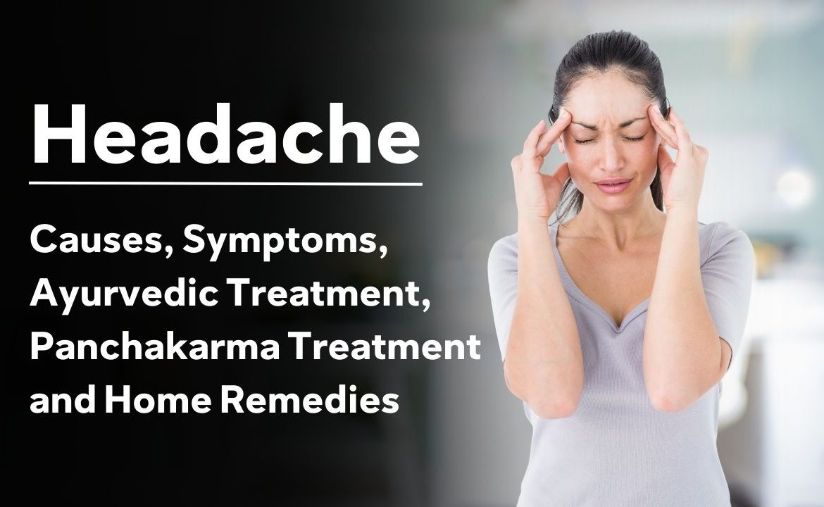 Headache - Causes, Symptoms, Ayurvedic Treatment, Panchakarma Treatment and Home Remedies